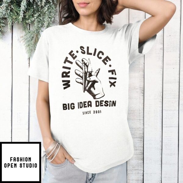 Write Slice Fix Big Idea Design Since 2009 T-Shirt