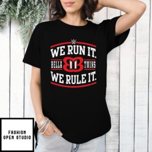 Wwe We Run It Bella Twins We Rule It T-Shirt