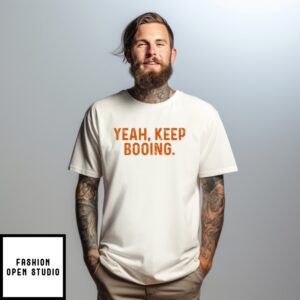 Yeah Keep Booing T-Shirt