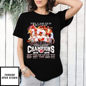 Yes I Am Old But I Saw Cincinnati Reds Back 2 Back World Series Champions Signatures T-Shirt