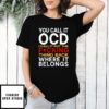 You Call It Ocd I Call It Put It Back Where It Belongs T-Shirt