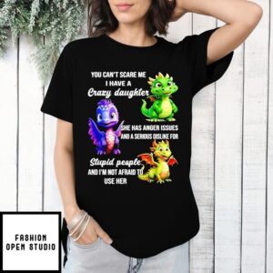 You Can’T Scare Me I Have A Crazy Daughter Dragon T-Shirt