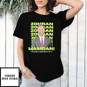 Zohran Mamdani You Should Learn How To Say It T-Shirt