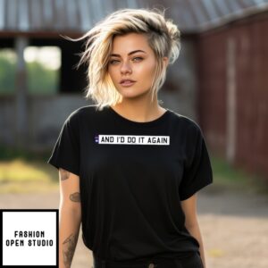 And I’D Do It Again  T-Shirt