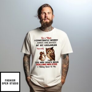 As A Mom I Constantly Worry About The Safety Of My Children Especially Owl T-Shirt