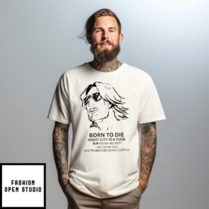 Born To Die Night City Is A Fuck Kill Em All 2077 I Am Rocker Boy T-Shirt