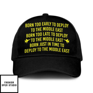 Born Too Early To Deploy To The Middle East Trucker Cap