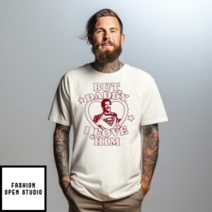 But Daddy I Love Him David Corenswet T-Shirt