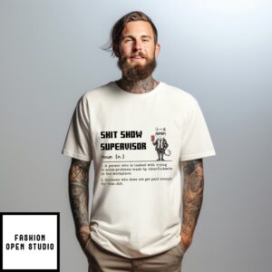 Cat Shit Show Supervisor Noun Someone Who Does Not Get Paid Enough For This Shit T-Shirt