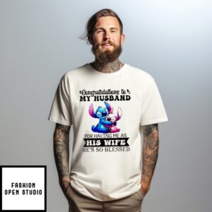 Congratulations To My Husband For Having Me As His Wife He’S So Blessed Stitch T-Shirt