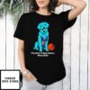 Dog I’M Tired Of These Sports These Balls T-Shirt