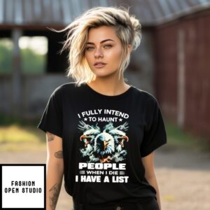 Eagle I Fully Intend To Haunt People When I Die T-Shirt