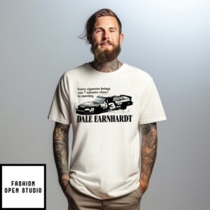 Every Cigarette Brings You 7 Minutes Closer To Meeting Dale Earnhardt T-Shirt