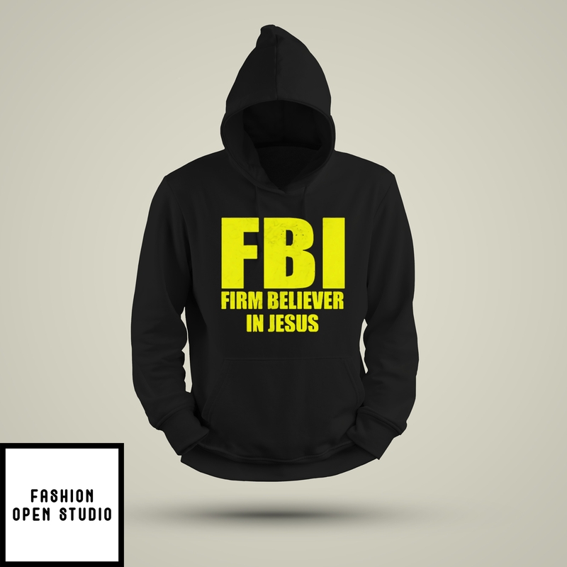 Fbi Firm Believer In Jesus Hoodie
