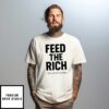Feed The Rich They’Re Still Hungry Shirt