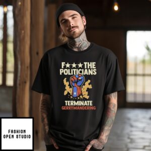 Fuck The Politicians Terminate Gerrymandering T-Shirt