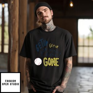 Get Up Get Up Get Outta Here Gone T-Shirt