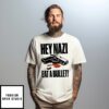 Hey Nazi Eat A Bullet T-Shirt