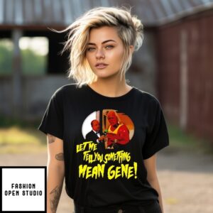 Hulk Hogan Let Me Tell You Something Mean Gene T-Shirt