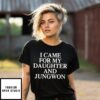 I Came For My Daughter And Jungwon T-Shirt