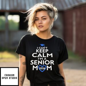 I Can’T Keep Calm I’M A Senior Mom 2026 T-Shirt