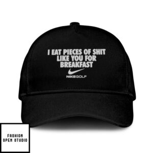 I Eat Pieces Of Shit Like You For Breakfast Hat