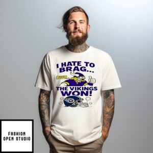 I Hate To Brag But The Minnesota Vikings Won Nfl 2025 T-Shirt