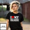 I Love My Hot Latina Girlfriend T-Shirt