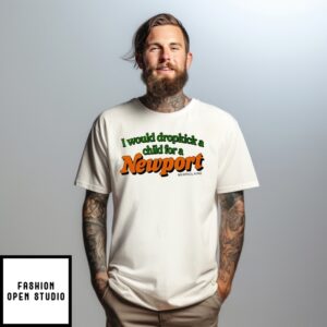 I Would Dropkick A Child For A Newport Menthol King T-Shirt