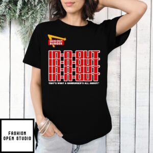 In N Out That’S What A Hamburger’S All About T-Shirt
