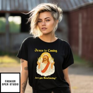 Jesus Is Coming Are You Swallowing T-Shirt