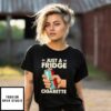 Just A Fridge Cigarette Sarcastic Humor T-Shirt
