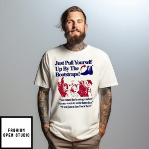 Just Pull Yourself Up By The Bootstraps T-Shirt