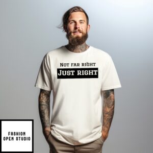 Leilani Dowding Not Far Right Just Right T-Shirt