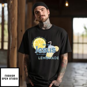 Life Gave Me Some Lemons But My Jesus He Be Making Lemonade T-Shirt