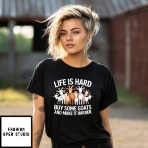 Life Is Hard Buy Some Goats And Make It Harder Goat T-Shirt