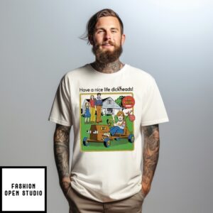 Life Skills Series Have A Nice Life Dickheads T-Shirt