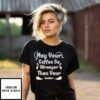 May Your Coffee Be Stronger Than Your Toddler T-Shirt