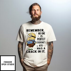 Minions Remember No One Is Perfect Everyone’S Ass Has A Crack In It T-Shirt