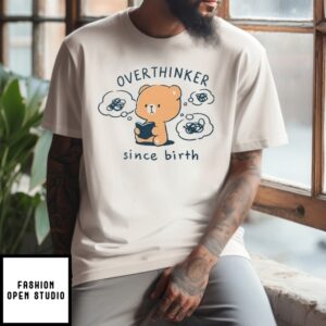 Mocha Bear Overthinker Since Birth T-Shirt