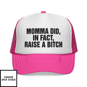 Momma Did In Fact Raise A Bitch Hat
