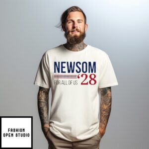 Newsom ’28 For All Of Us T-Shirt