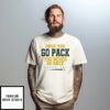 Once You Go Pack You Never Go Back Green Bay Football T-Shirt