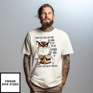 Owl Some People Will Love You As Long As You Fit In Their Box T-Shirt