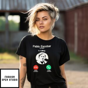 Pablo Escobar El Patron Is Calling T-Shirt