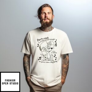 Party Rock Is In The Mouse Tonight Piece Of Cheese I’M Gonna Take A Big Bite Shirt