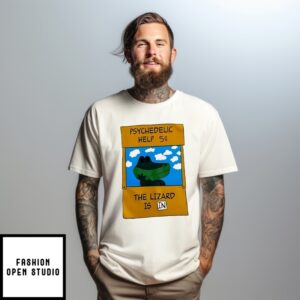 Psychedelic Help The Lizard Is In T-Shirt