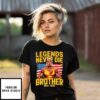 Rip Hulk Hogan Legends Never Die Bother T-Shirt