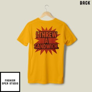 Sandwich Guy I Threw A Sandwich T-Shirt