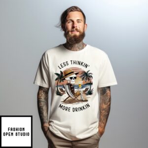 Skeleton Drink Beer Less Thinkin’ More Drinkin T-Shirt